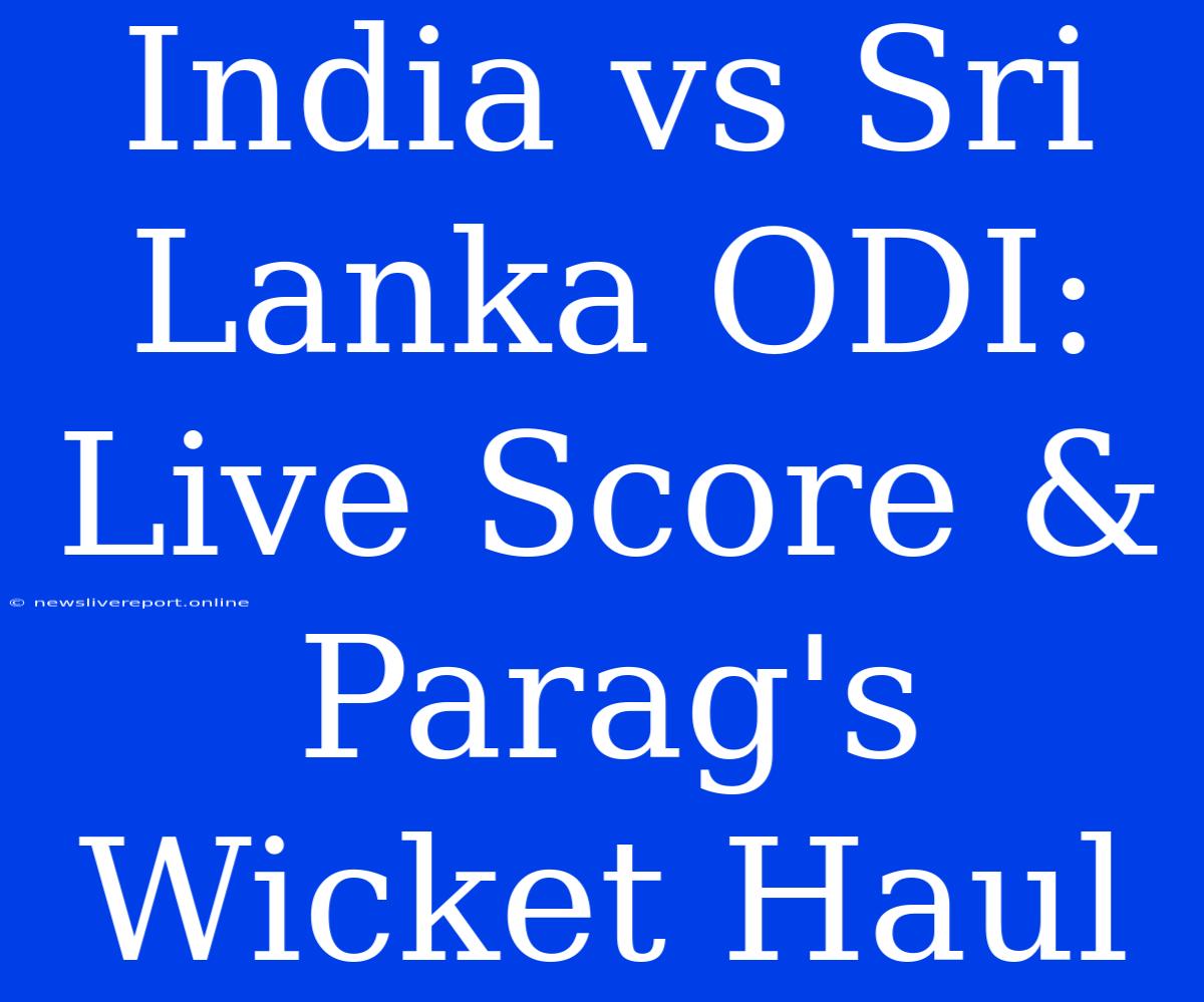 India Vs Sri Lanka ODI: Live Score & Parag's Wicket Haul