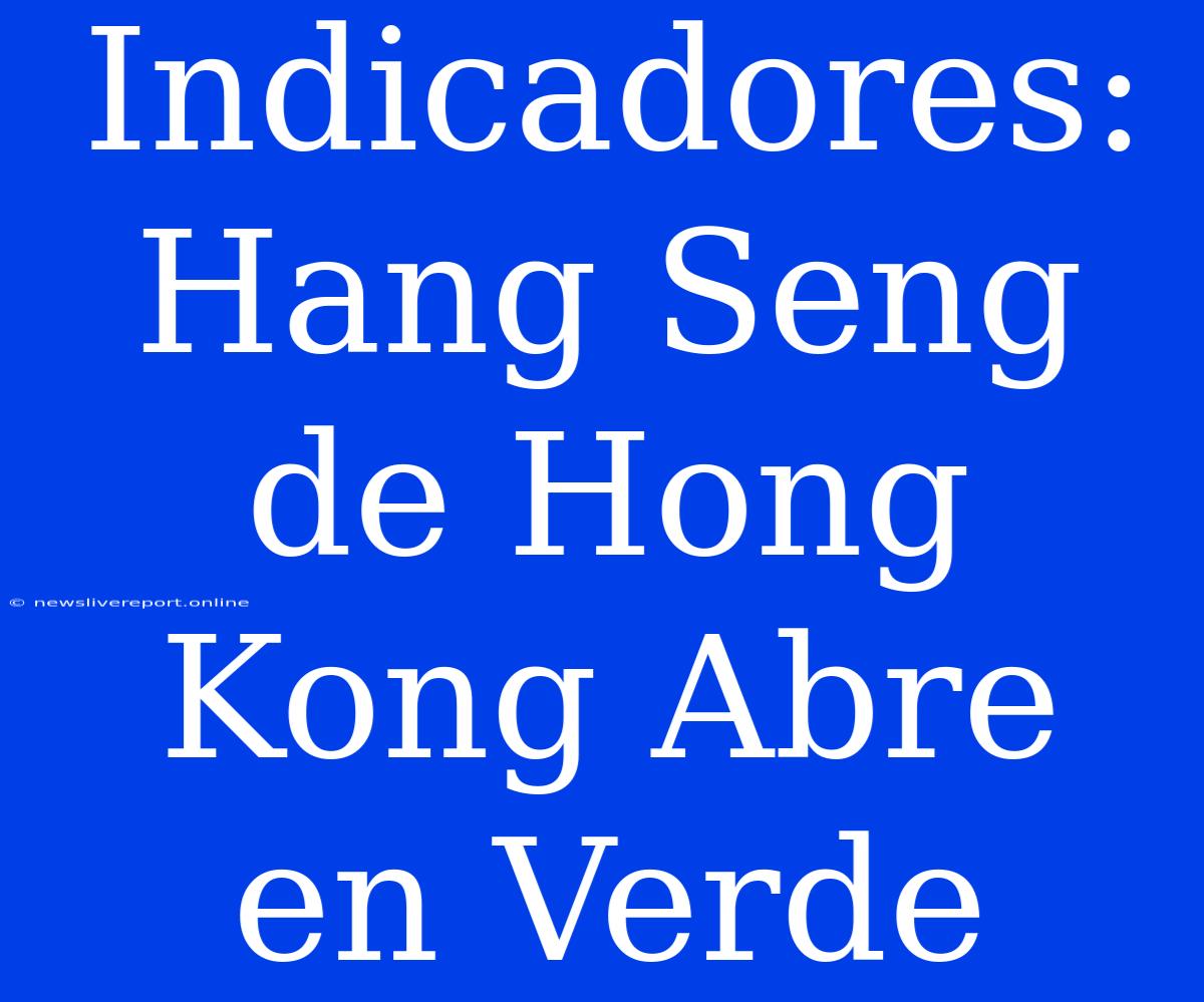 Indicadores: Hang Seng De Hong Kong Abre En Verde