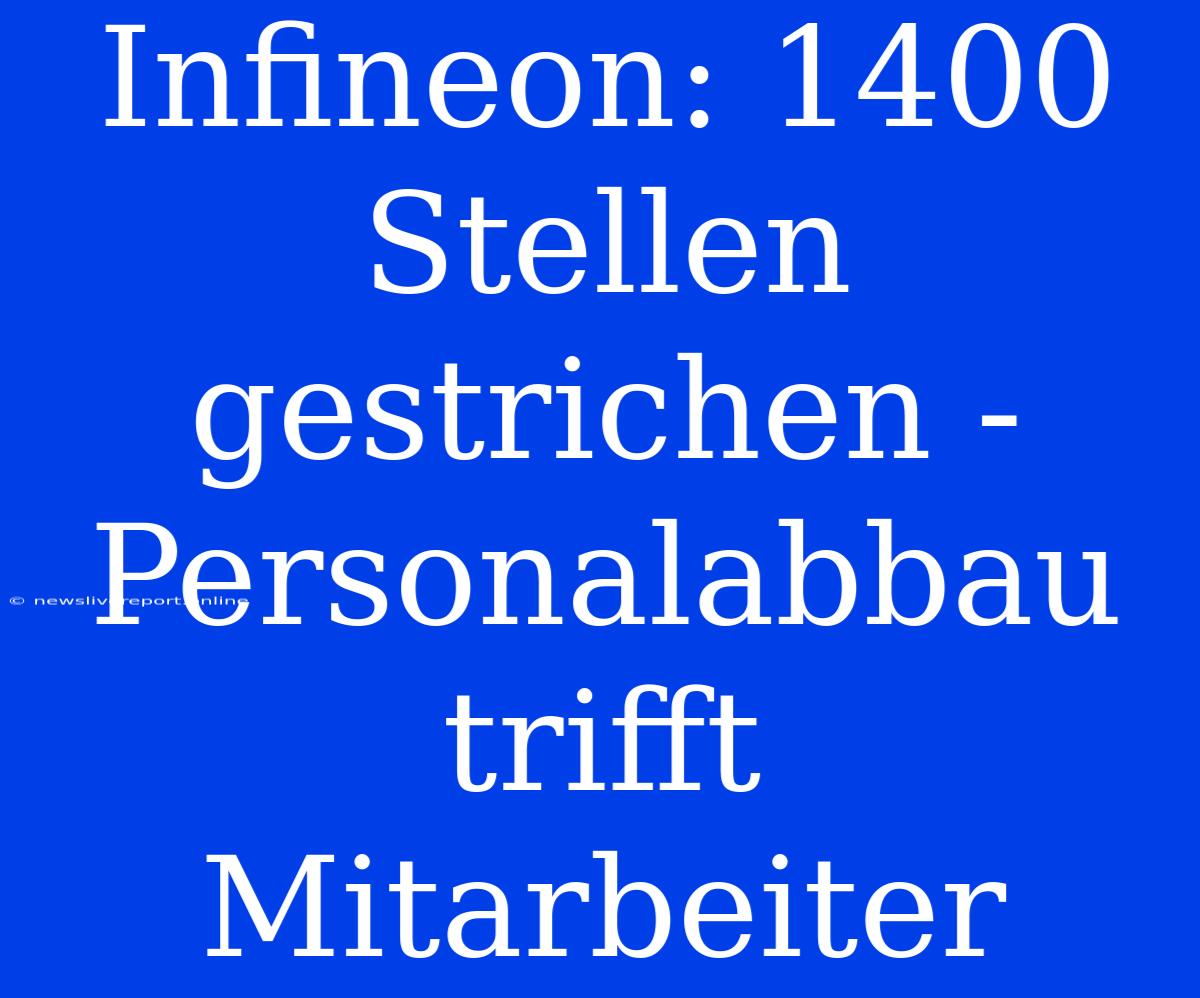 Infineon: 1400 Stellen Gestrichen - Personalabbau Trifft Mitarbeiter