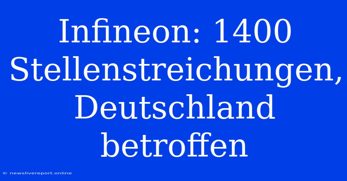 Infineon: 1400 Stellenstreichungen, Deutschland Betroffen