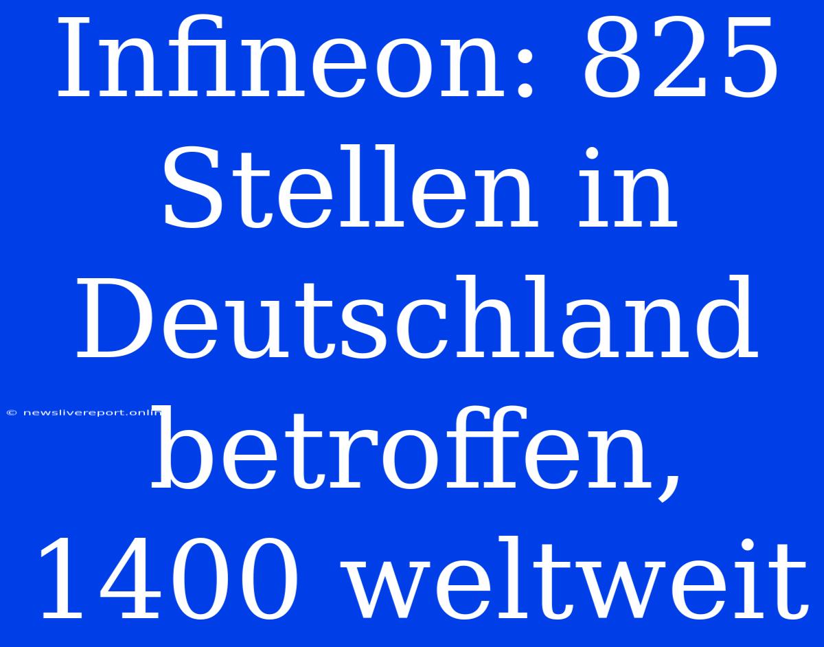 Infineon: 825 Stellen In Deutschland Betroffen, 1400 Weltweit