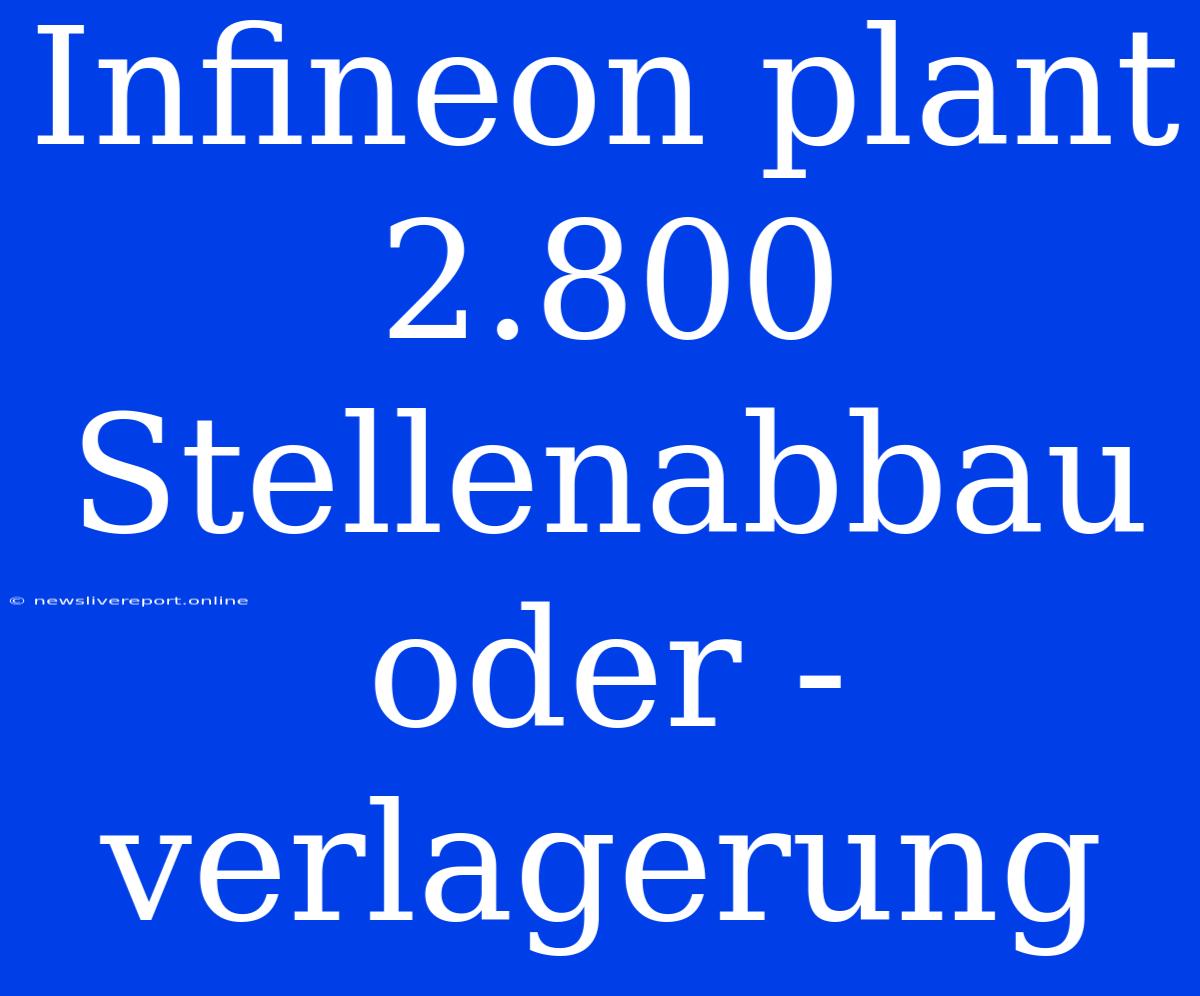 Infineon Plant 2.800 Stellenabbau Oder -verlagerung