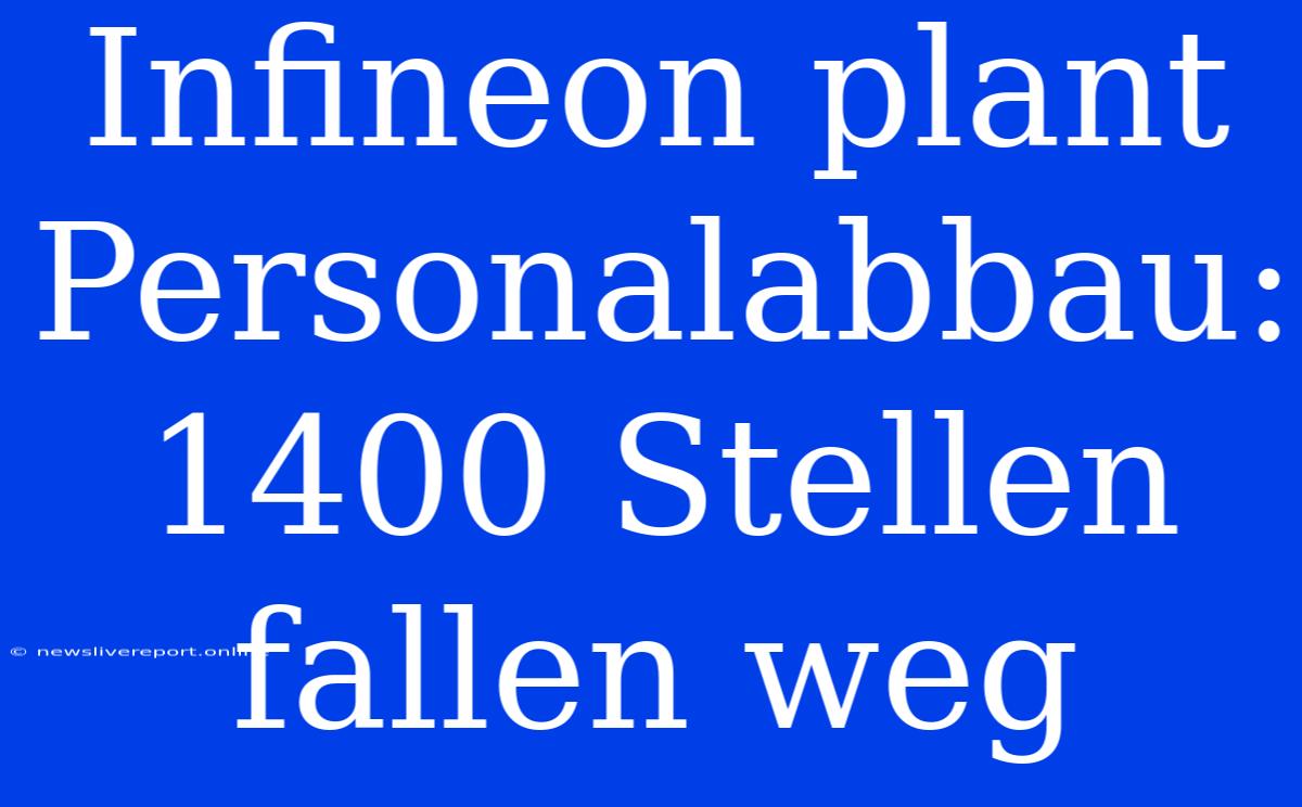 Infineon Plant Personalabbau: 1400 Stellen Fallen Weg