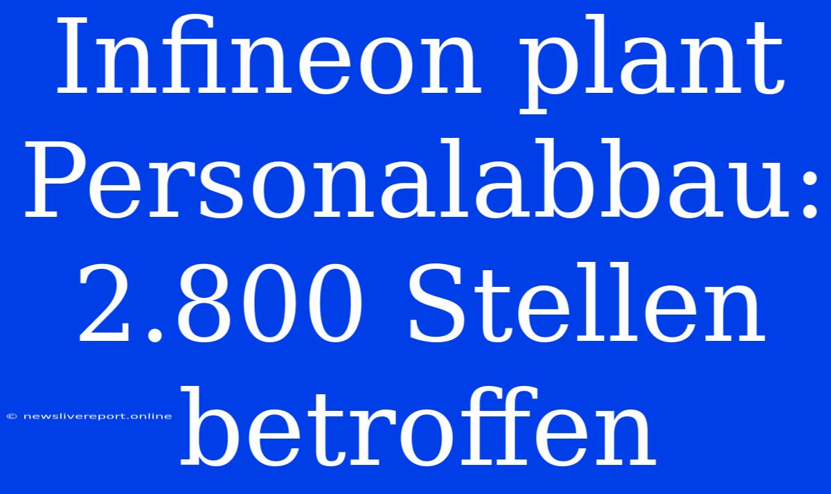 Infineon Plant Personalabbau: 2.800 Stellen Betroffen