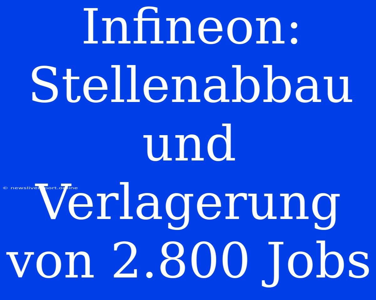 Infineon: Stellenabbau Und Verlagerung Von 2.800 Jobs