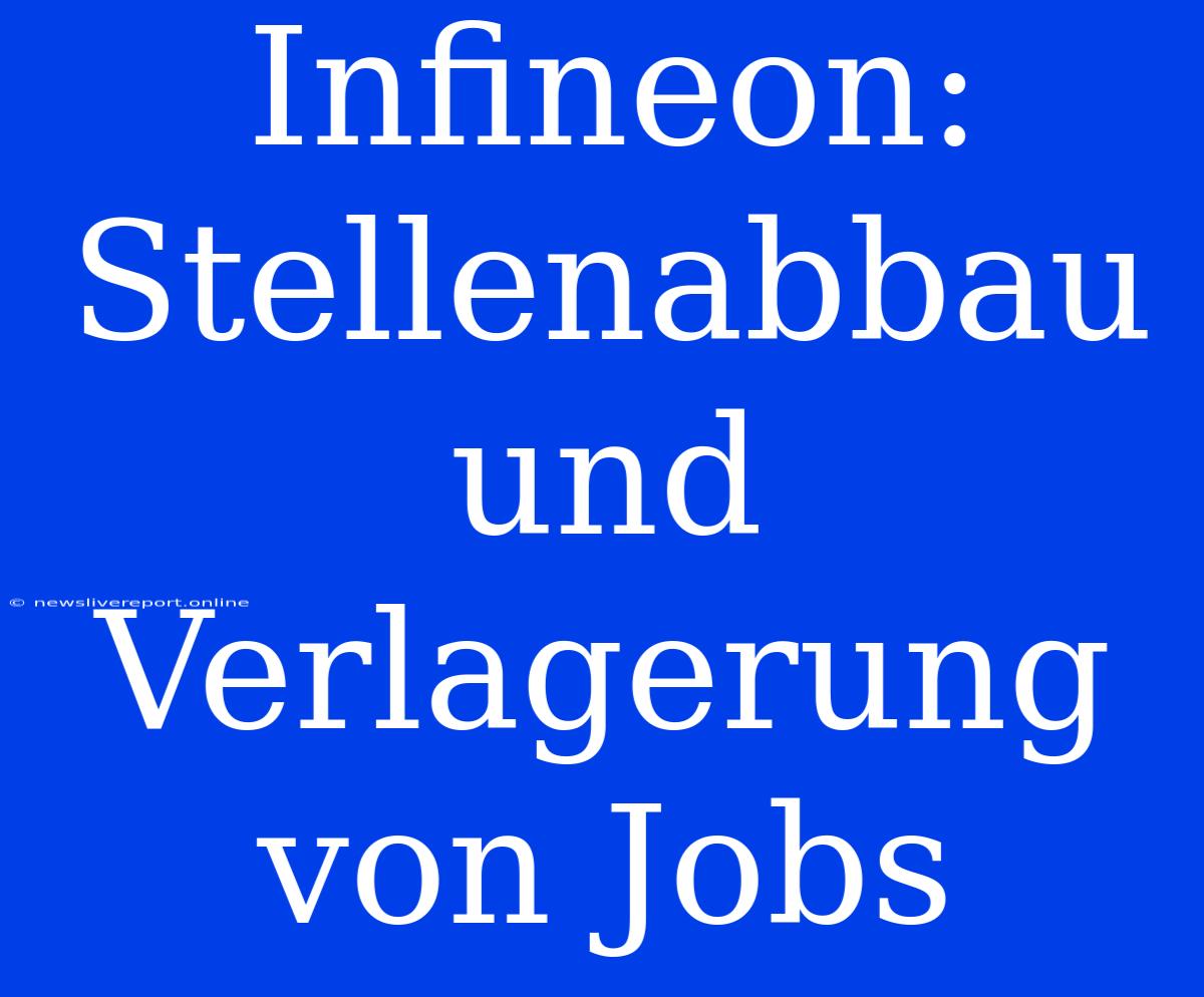 Infineon: Stellenabbau Und Verlagerung Von Jobs