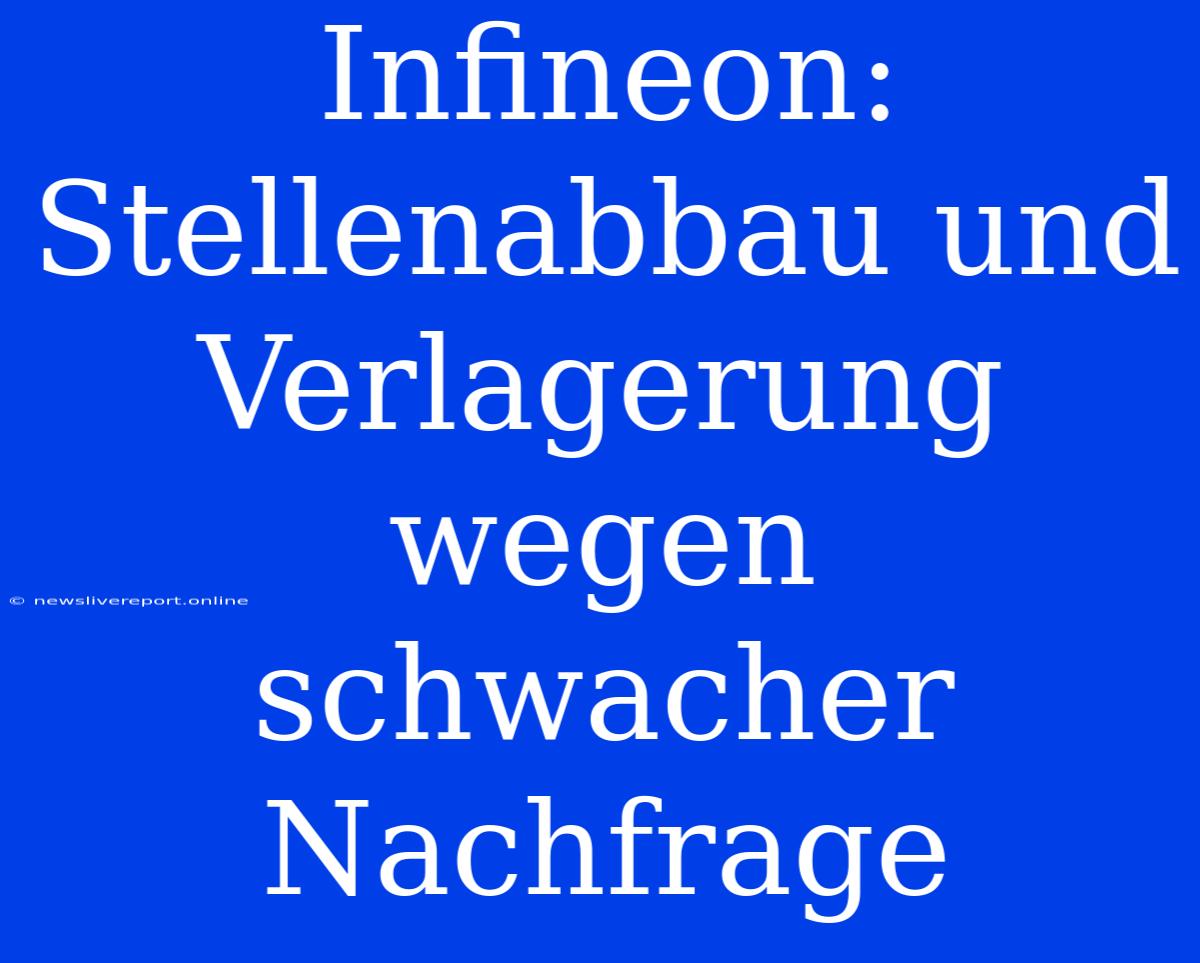 Infineon: Stellenabbau Und Verlagerung Wegen Schwacher Nachfrage