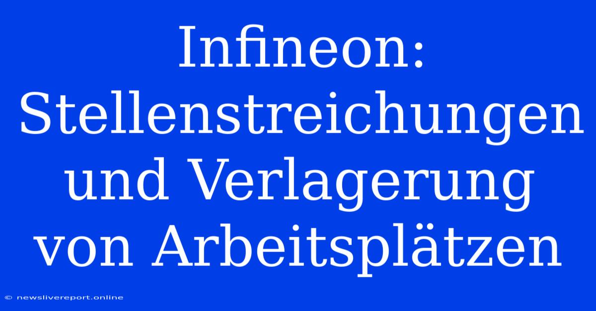 Infineon: Stellenstreichungen Und Verlagerung Von Arbeitsplätzen