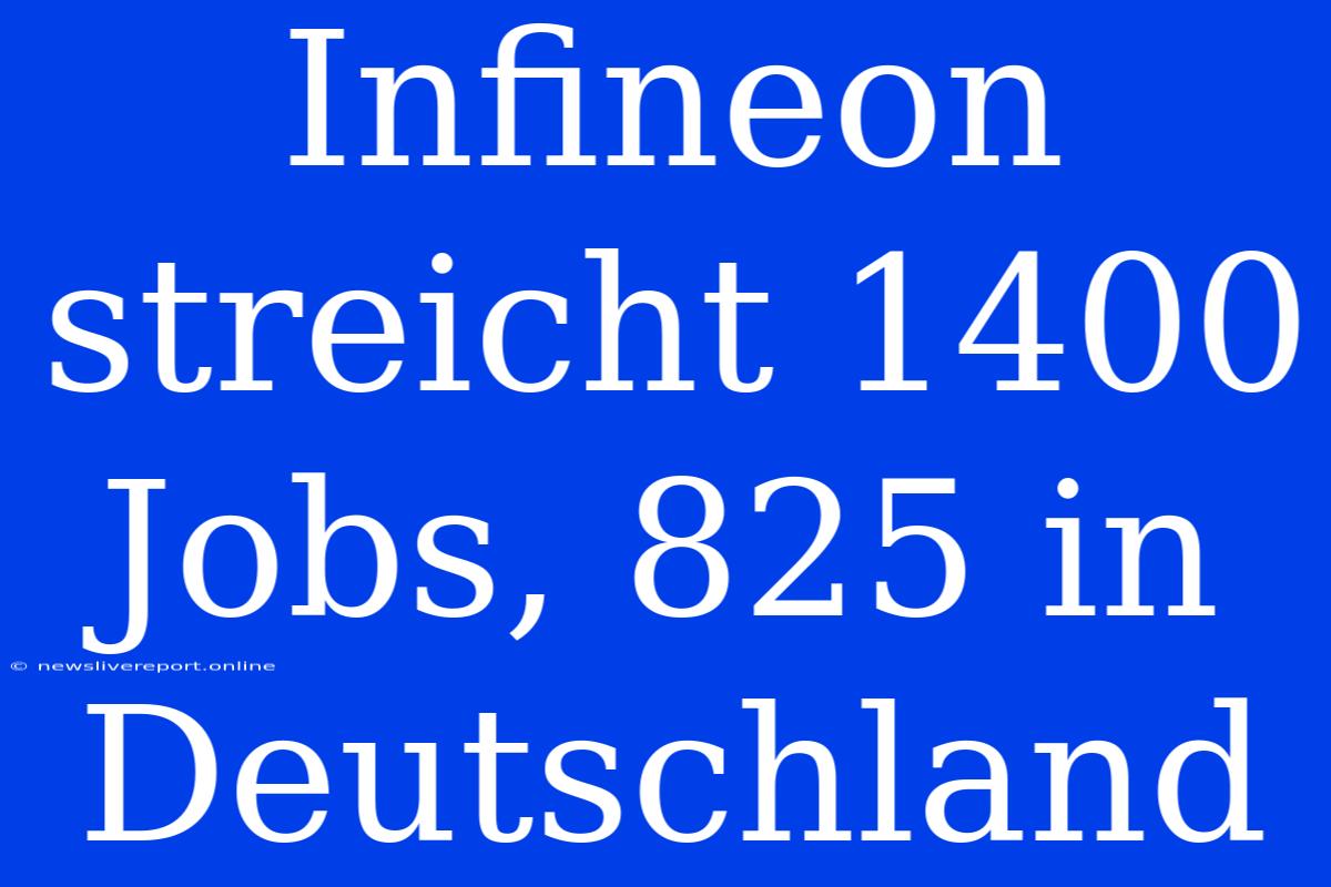 Infineon Streicht 1400 Jobs, 825 In Deutschland