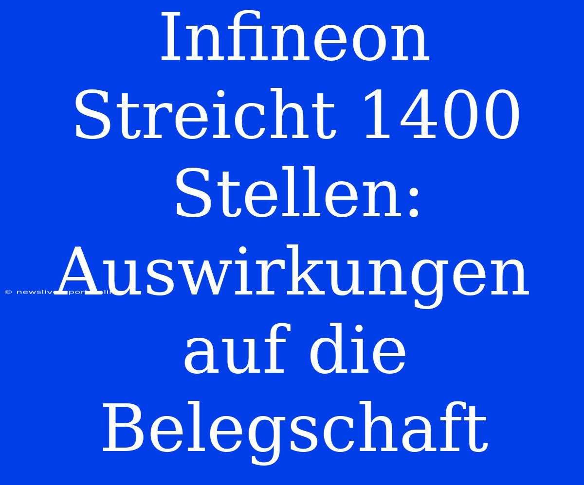 Infineon Streicht 1400 Stellen: Auswirkungen Auf Die Belegschaft