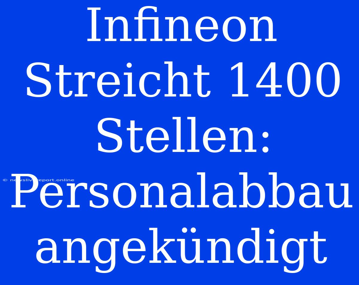 Infineon Streicht 1400 Stellen: Personalabbau Angekündigt