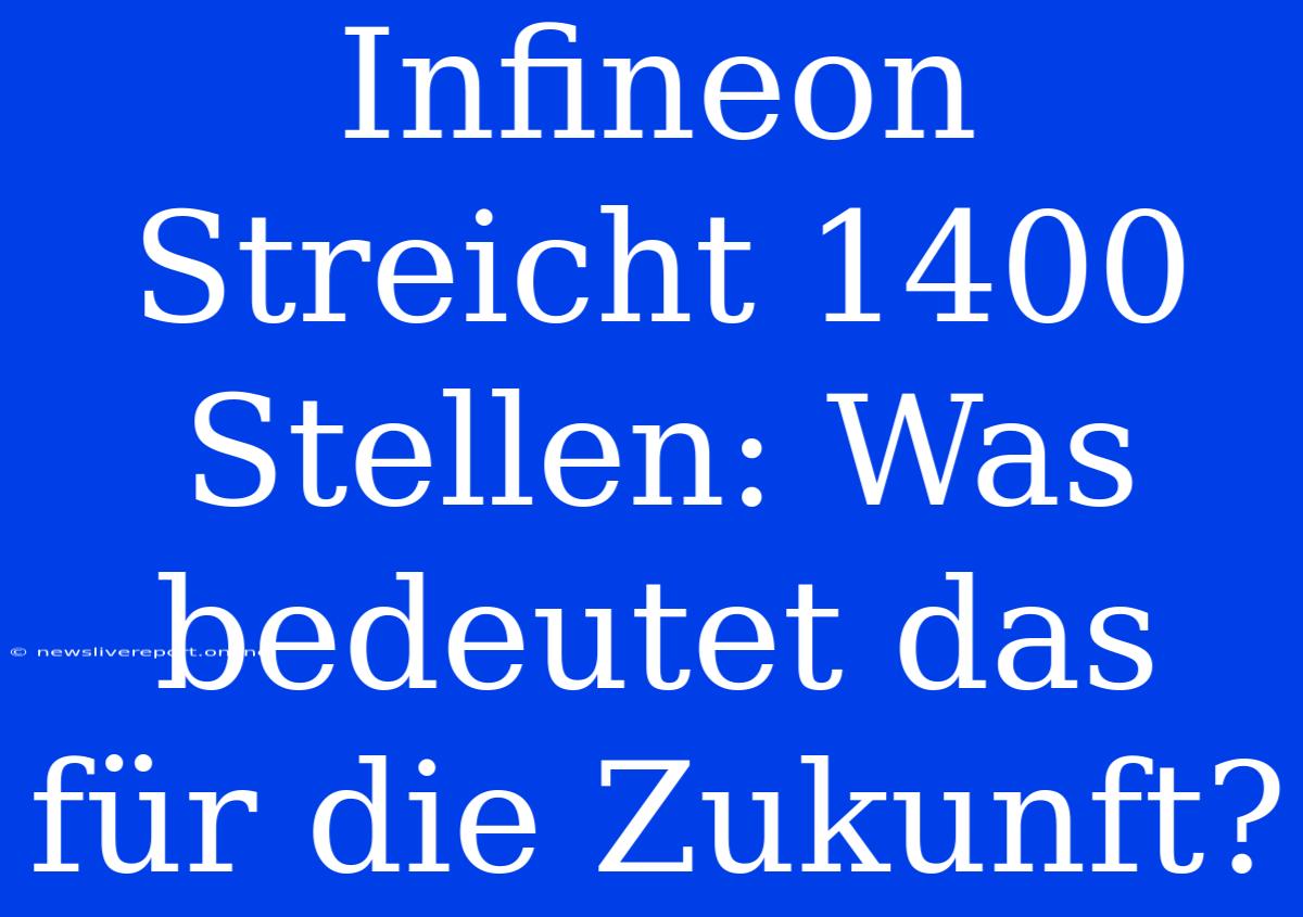 Infineon Streicht 1400 Stellen: Was Bedeutet Das Für Die Zukunft?