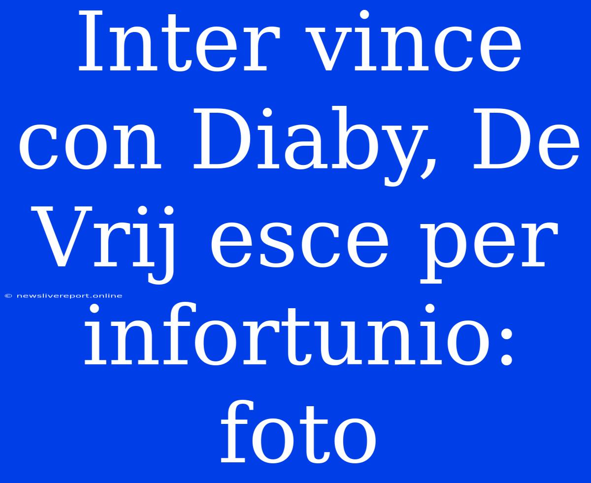 Inter Vince Con Diaby, De Vrij Esce Per Infortunio: Foto