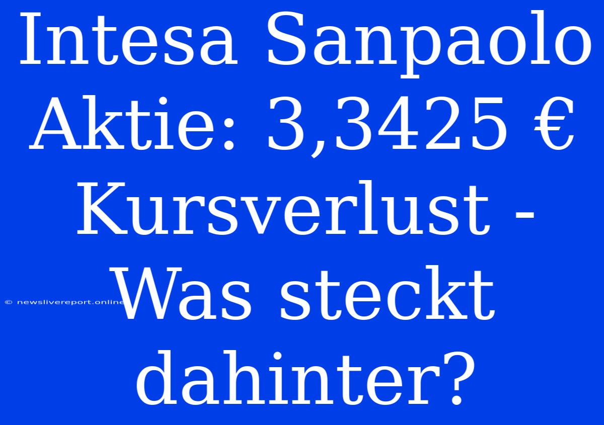 Intesa Sanpaolo Aktie: 3,3425 € Kursverlust - Was Steckt Dahinter?