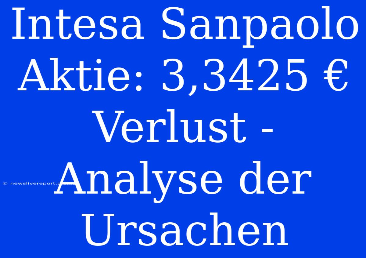 Intesa Sanpaolo Aktie: 3,3425 € Verlust - Analyse Der Ursachen