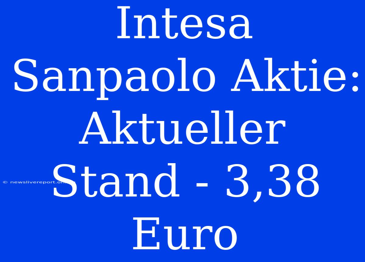 Intesa Sanpaolo Aktie: Aktueller Stand - 3,38 Euro