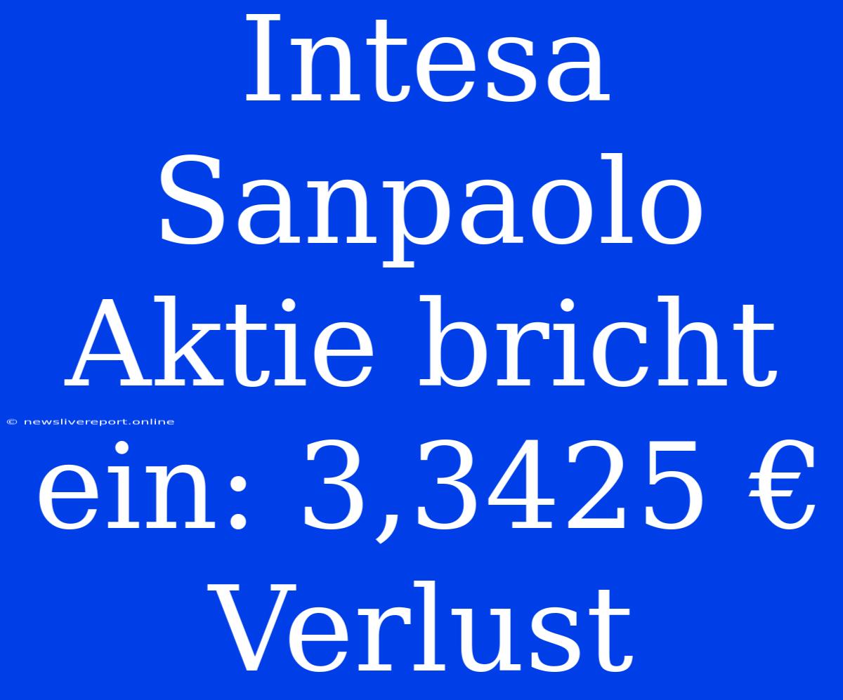 Intesa Sanpaolo Aktie Bricht Ein: 3,3425 € Verlust