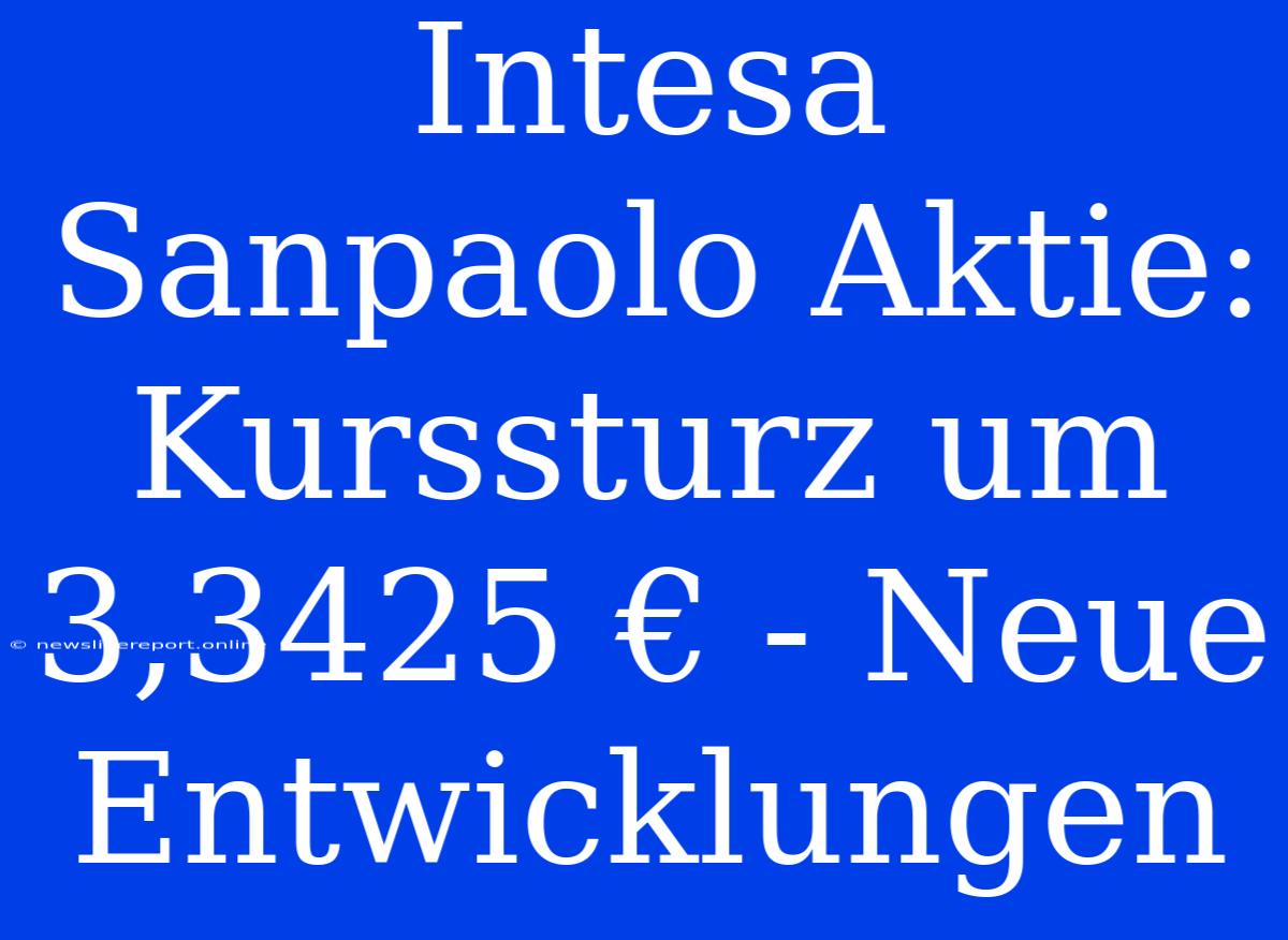 Intesa Sanpaolo Aktie: Kurssturz Um 3,3425 € - Neue Entwicklungen