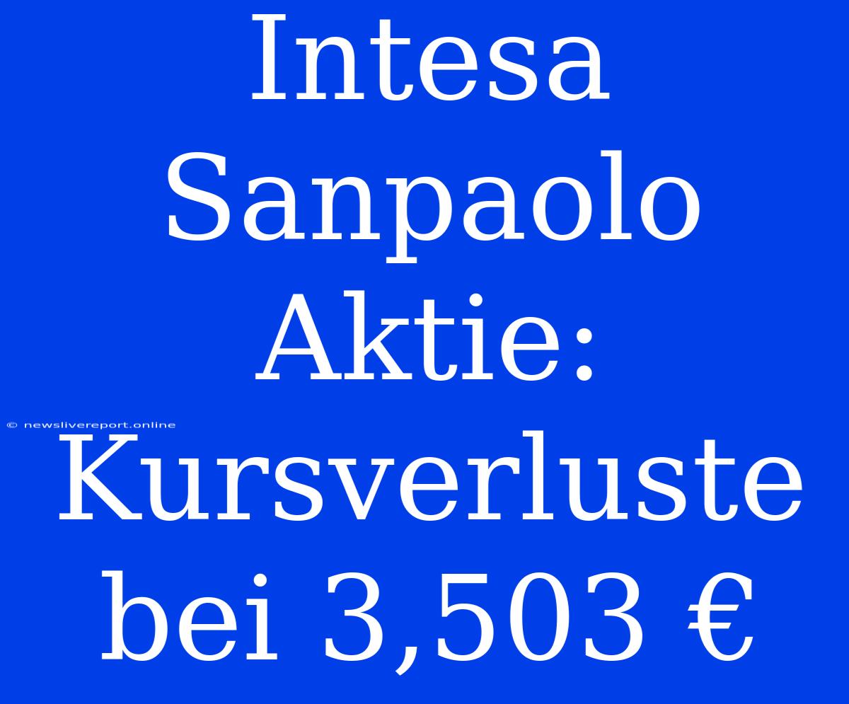 Intesa Sanpaolo Aktie: Kursverluste Bei 3,503 €