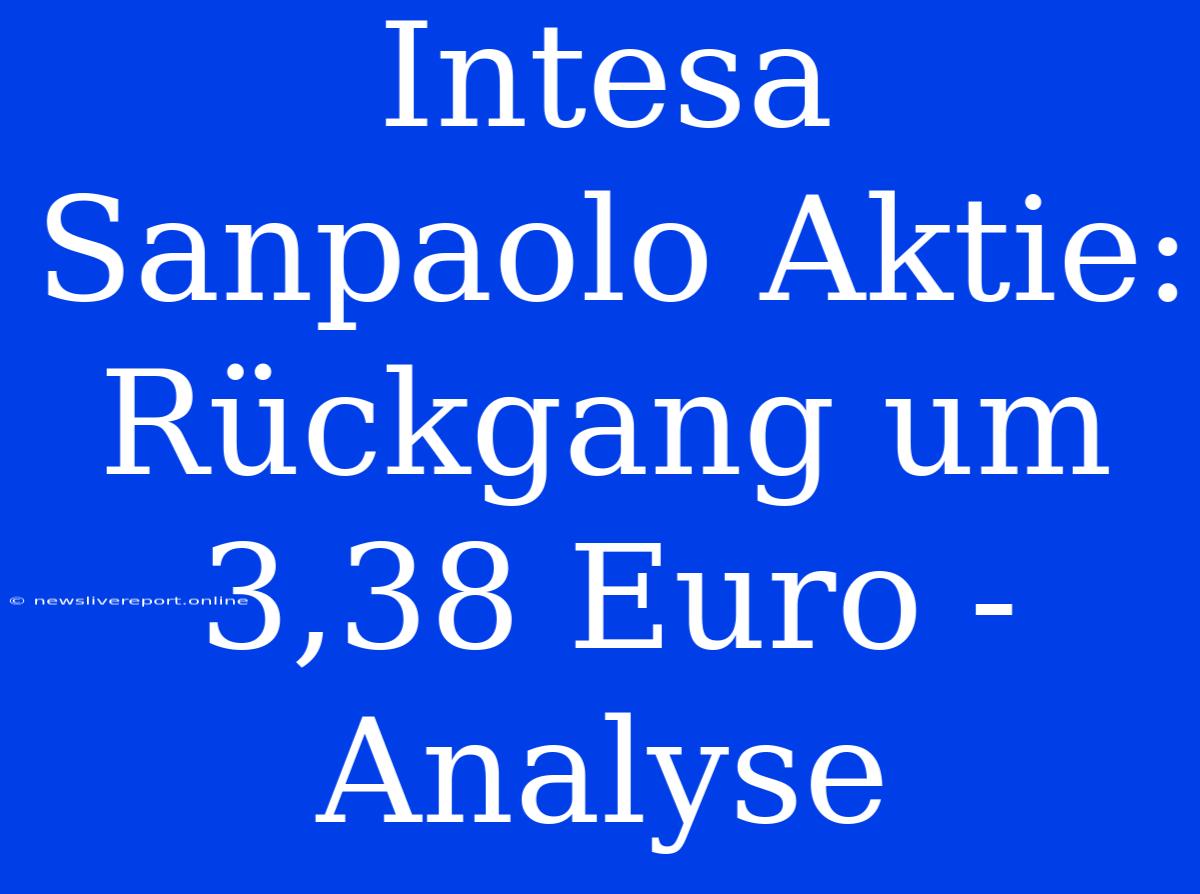 Intesa Sanpaolo Aktie: Rückgang Um 3,38 Euro - Analyse