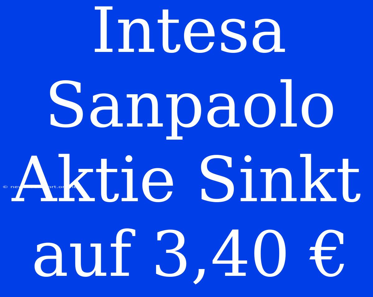 Intesa Sanpaolo Aktie Sinkt Auf 3,40 €