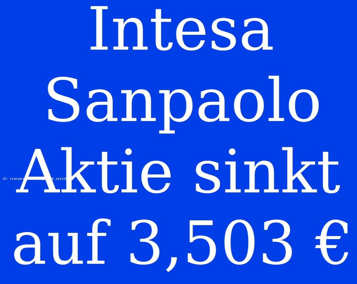 Intesa Sanpaolo Aktie Sinkt Auf 3,503 €