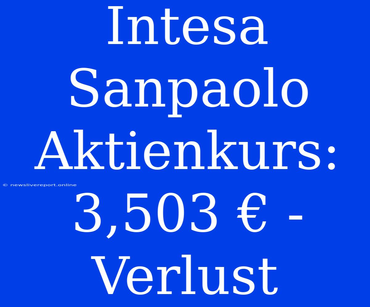 Intesa Sanpaolo Aktienkurs: 3,503 € - Verlust