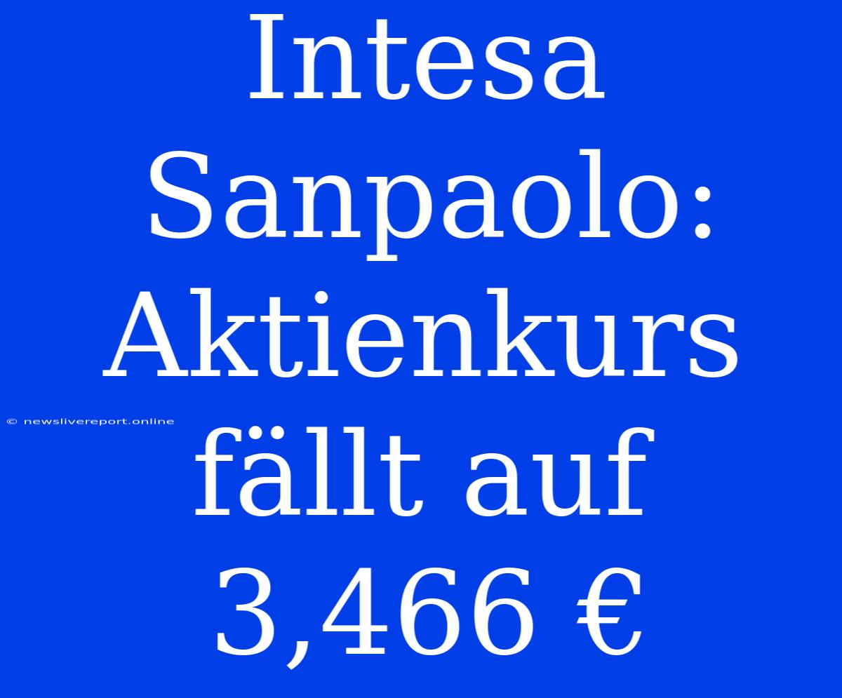 Intesa Sanpaolo: Aktienkurs Fällt Auf 3,466 €