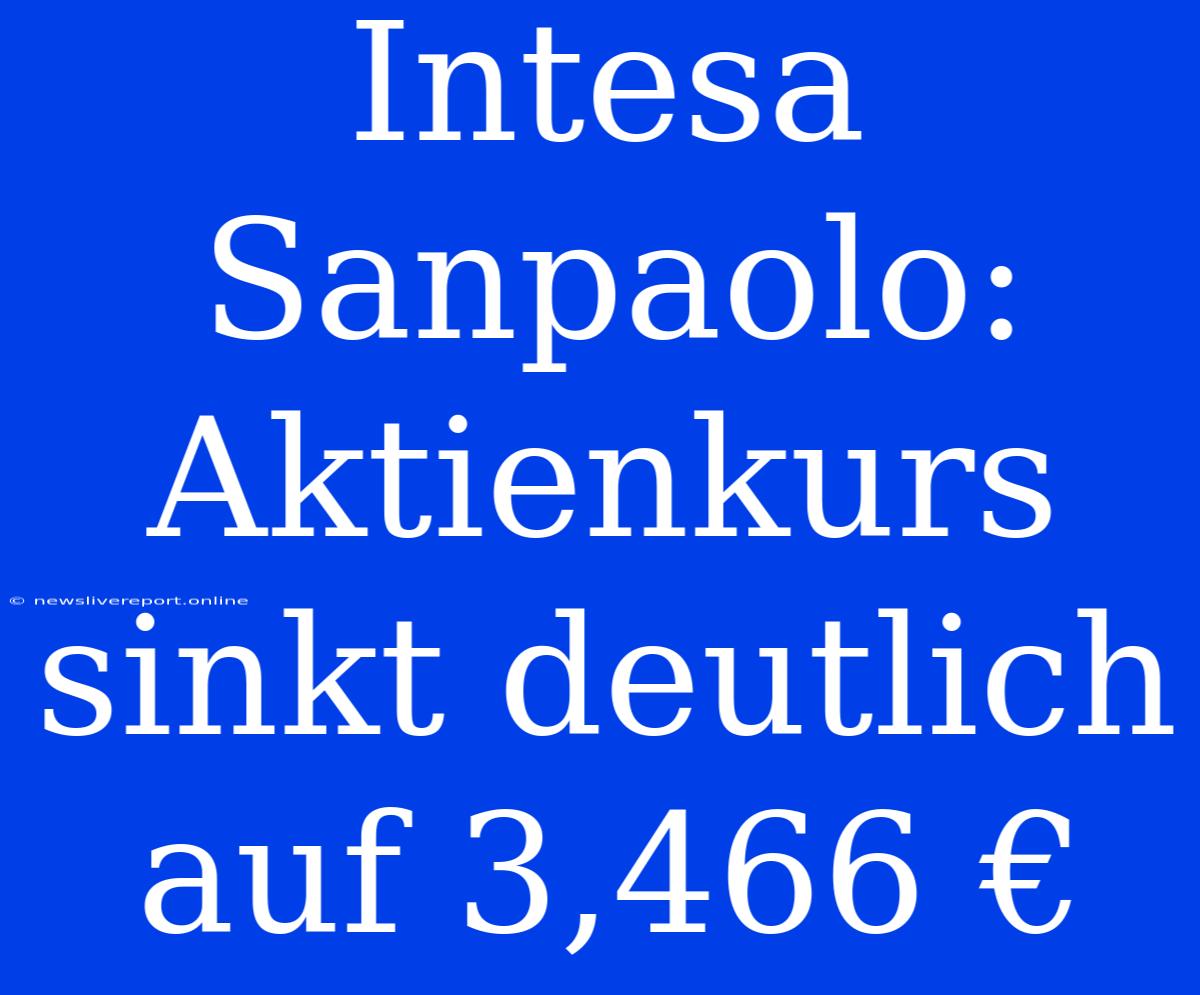 Intesa Sanpaolo: Aktienkurs Sinkt Deutlich Auf 3,466 €