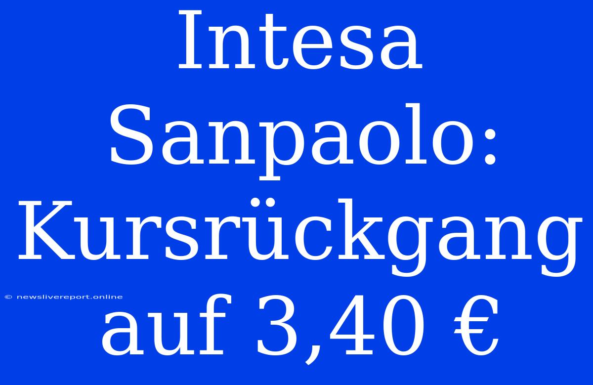 Intesa Sanpaolo: Kursrückgang Auf 3,40 €