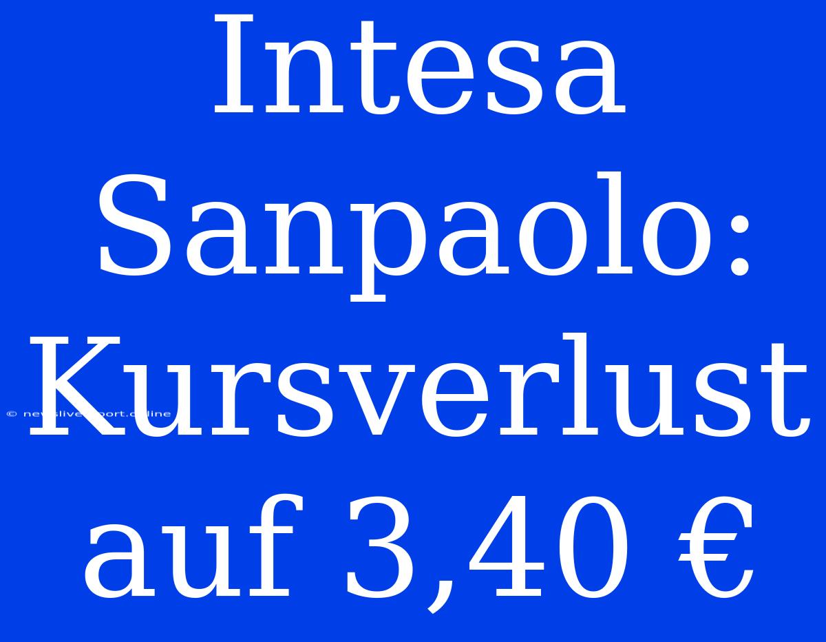 Intesa Sanpaolo: Kursverlust Auf 3,40 €