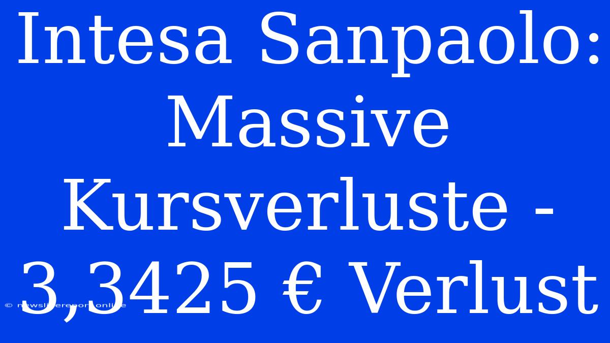 Intesa Sanpaolo: Massive Kursverluste - 3,3425 € Verlust