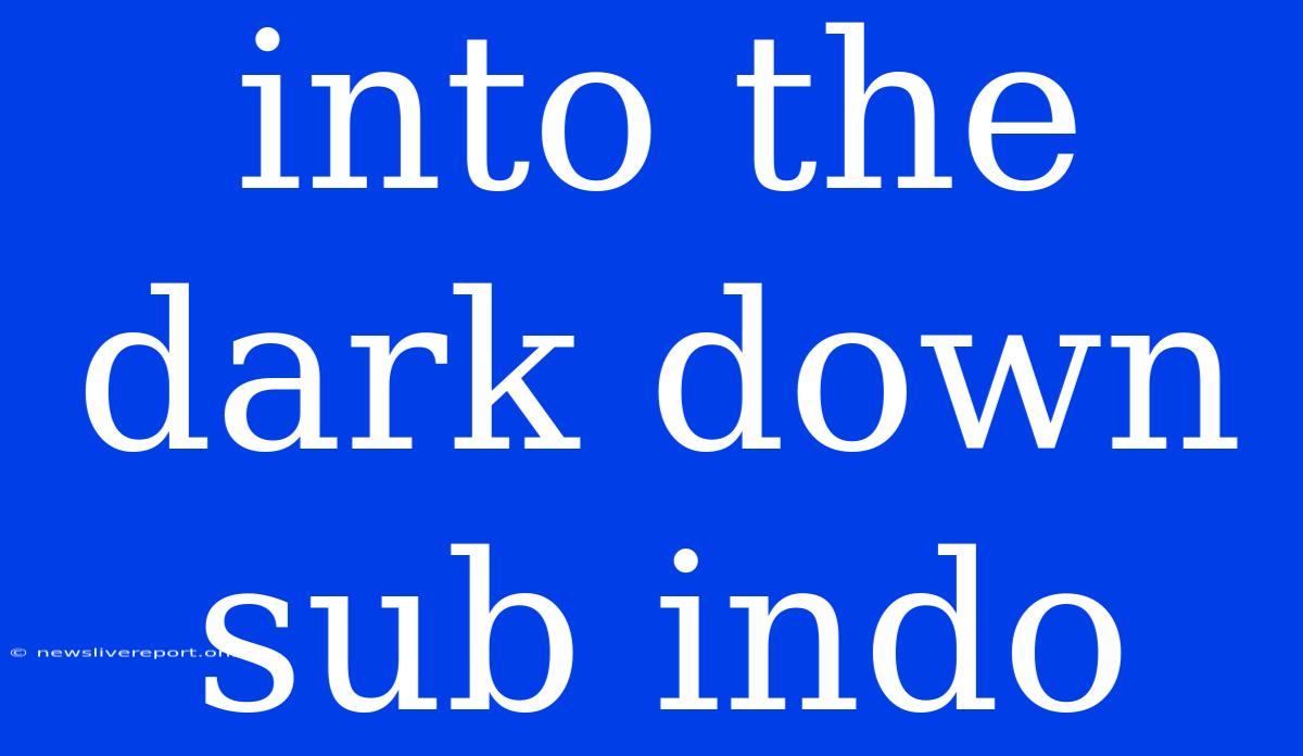 Into The Dark Down Sub Indo