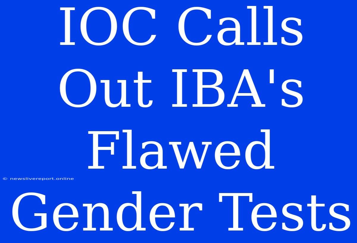 IOC Calls Out IBA's Flawed Gender Tests