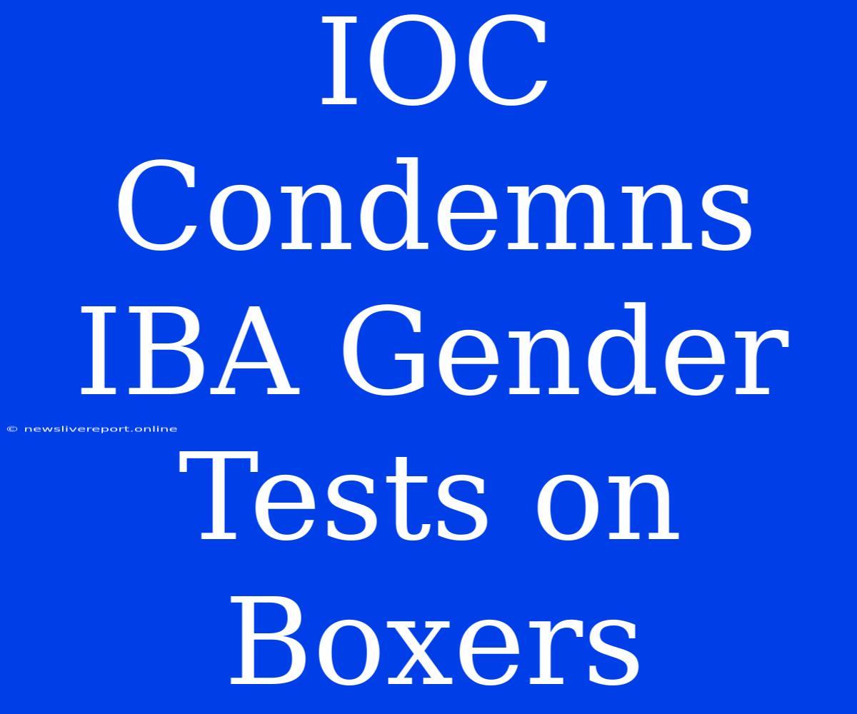 IOC Condemns IBA Gender Tests On Boxers