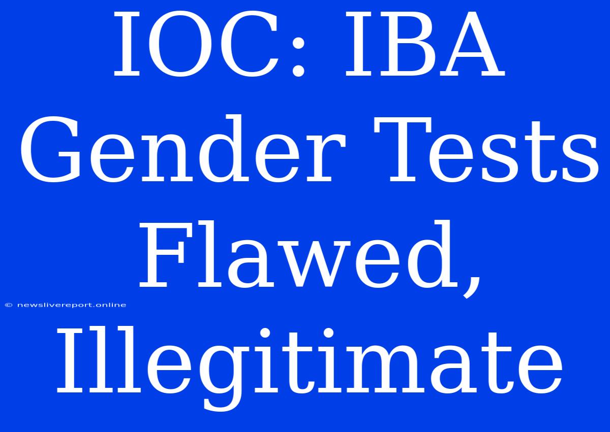 IOC: IBA Gender Tests Flawed, Illegitimate