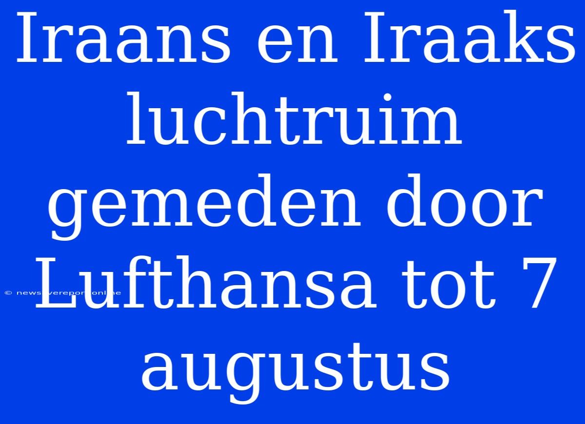 Iraans En Iraaks Luchtruim Gemeden Door Lufthansa Tot 7 Augustus