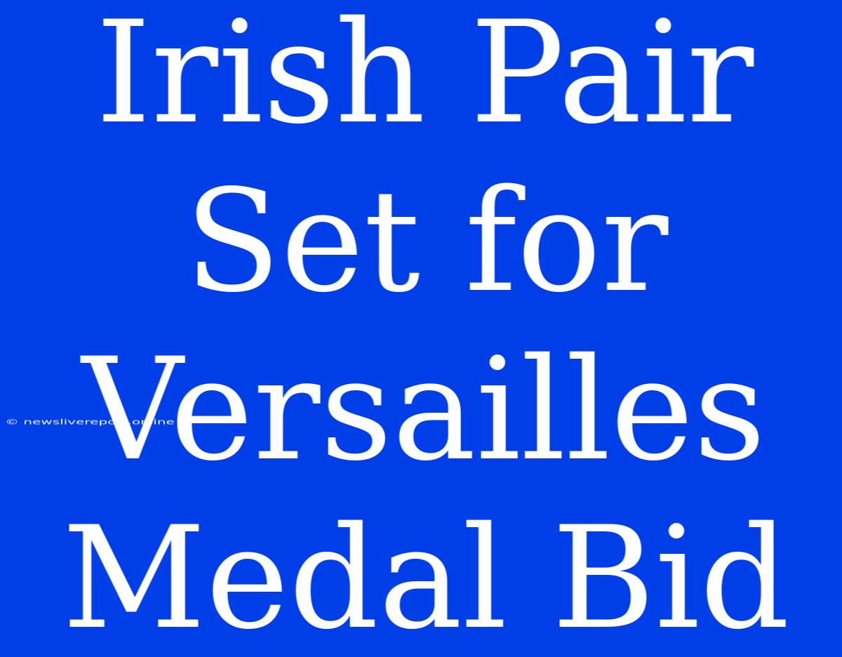 Irish Pair Set For Versailles Medal Bid