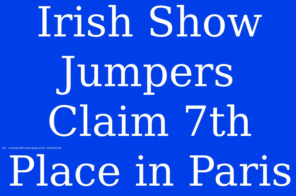 Irish Show Jumpers Claim 7th Place In Paris