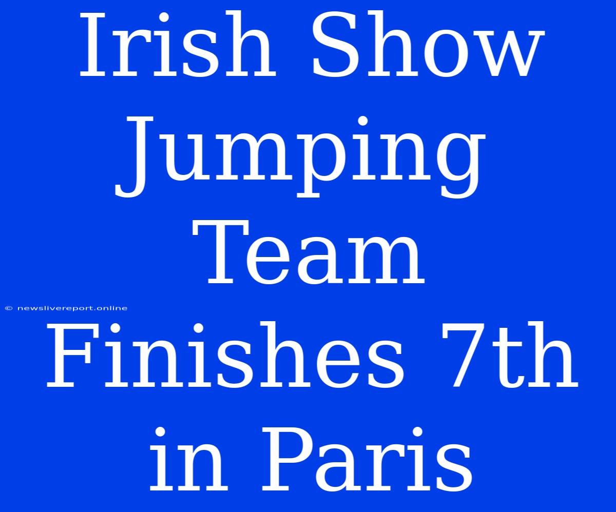 Irish Show Jumping Team Finishes 7th In Paris