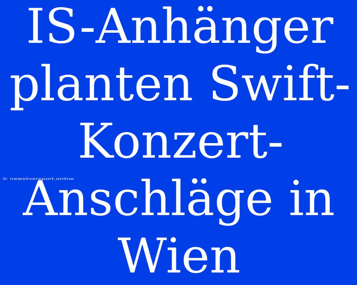 IS-Anhänger Planten Swift-Konzert-Anschläge In Wien