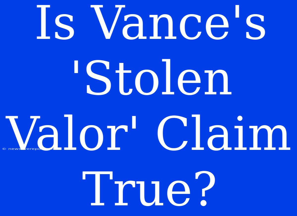 Is Vance's 'Stolen Valor' Claim True?