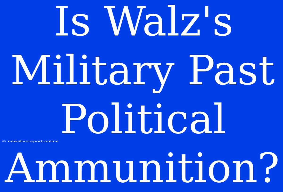 Is Walz's Military Past Political Ammunition?