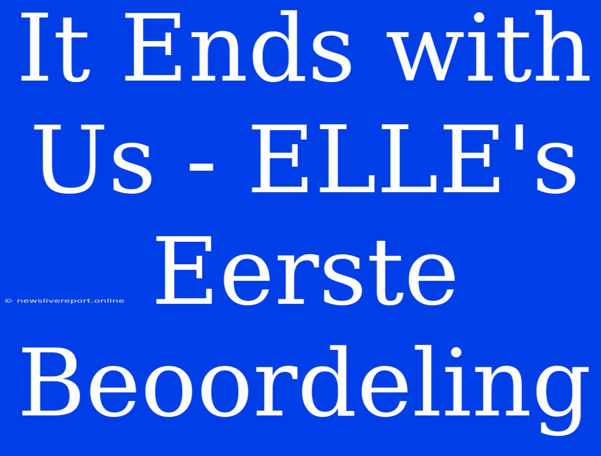 It Ends With Us - ELLE's Eerste Beoordeling