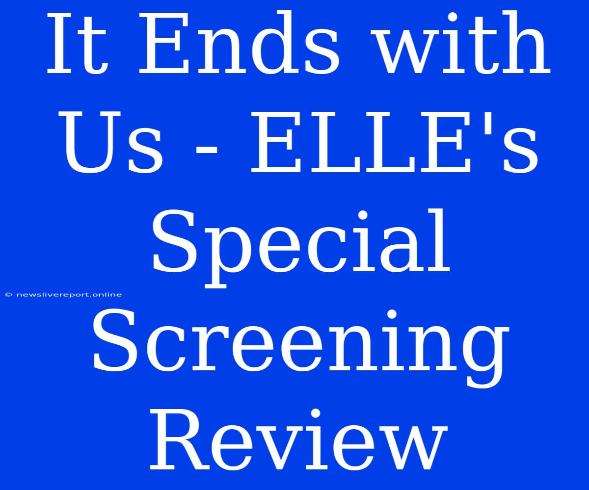 It Ends With Us - ELLE's Special Screening Review