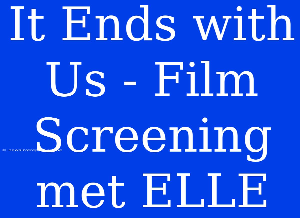 It Ends With Us - Film Screening Met ELLE