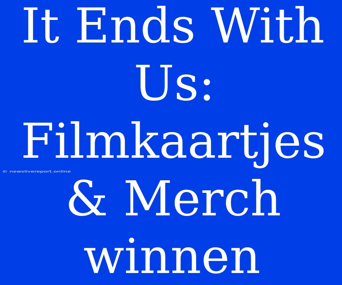 It Ends With Us: Filmkaartjes & Merch Winnen