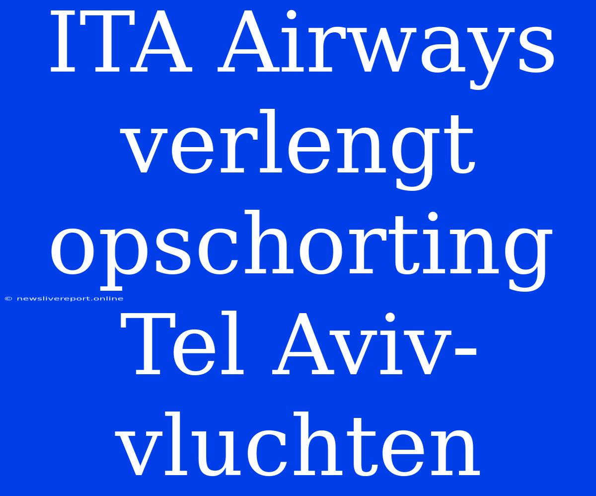 ITA Airways Verlengt Opschorting Tel Aviv-vluchten