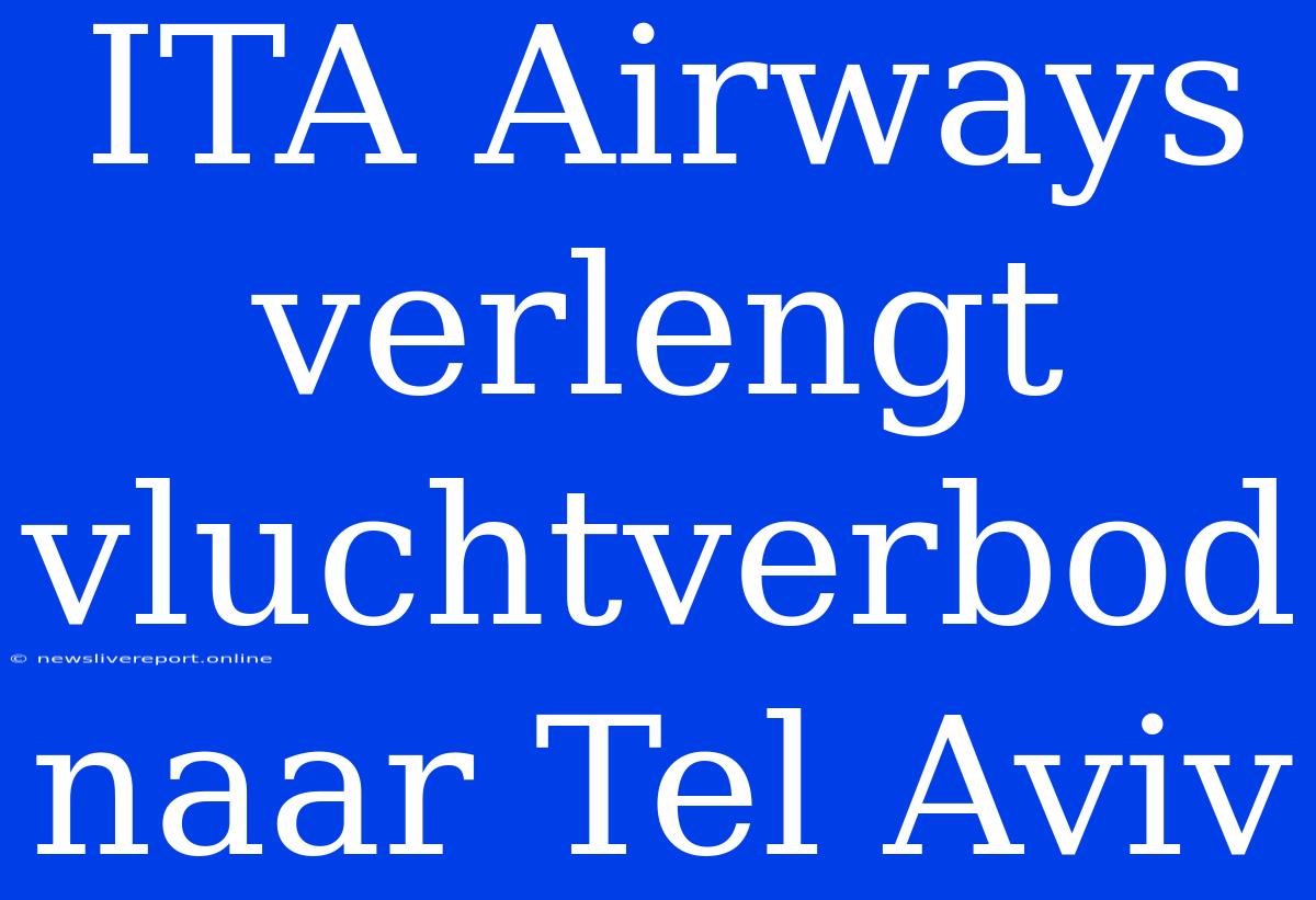 ITA Airways Verlengt Vluchtverbod Naar Tel Aviv