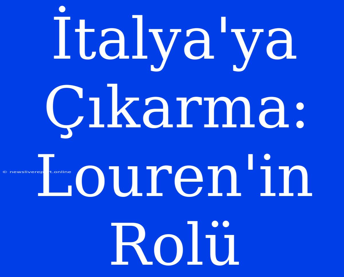 İtalya'ya Çıkarma: Louren'in Rolü